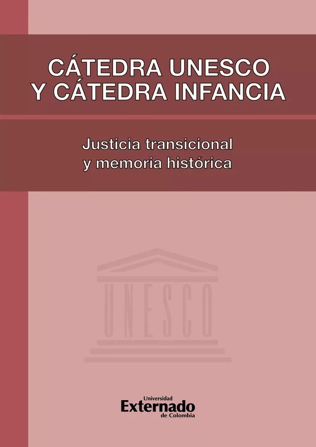 Cátedra Unesco y Cátedra Infancia: justicia transicional y memoria histórica - André-Jean Arnaud, Castor M.M. Bartolomé Ruiz, Yolyn Elena Castrillón Baquero, João Ricardo Dornelles, William Gamboa Sierra, Giovanny Garzón, Marcela Gutiérrez Quevedo, Adalberto León Méndez, María Fernanda Loaiza, Esperanza López, Cielo Mariño Rojas, Carlos Iván Molina Bulla, Mario Andrés Ospina Ramírez, Iván Daniel Otero Suárez, Magda Stella Reyes Reyes, Julián Roa Triana, Bibiana Ximena Sarmiento Alvarez, Carolina Valencia, Juan David Villa Gómez - Universidad externado de Colombia