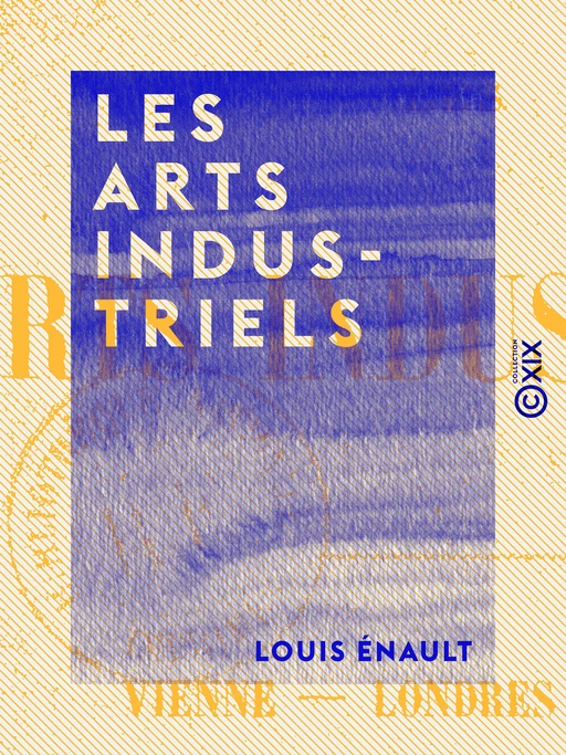 Les Arts industriels - Louis Énault - Collection XIX