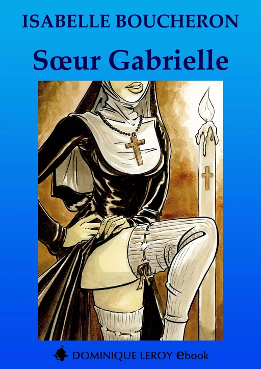 Sœur Gabrielle - Isabelle Boucheron - Éditions Dominique Leroy