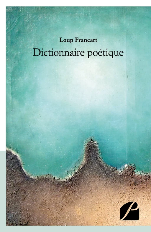 Dictionnaire poétique -  Loup Francart - Editions du Panthéon