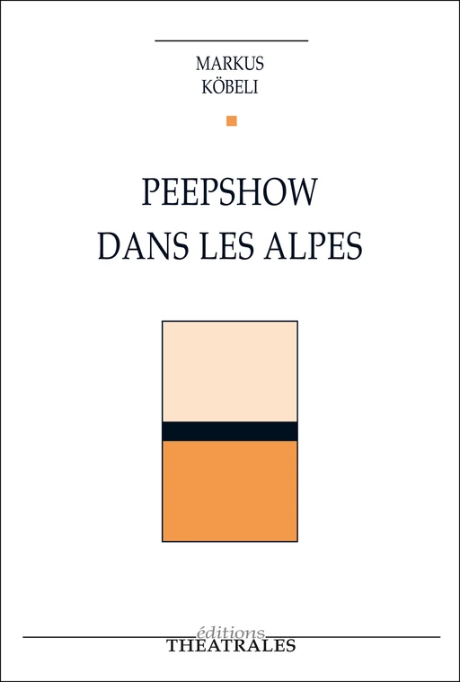 Peepshow dans les Alpes - Markus Köbeli - éditions Théâtrales