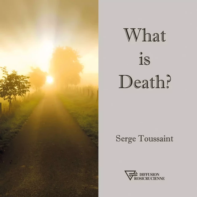 What is Death ? - Serge Toussaint - Diffusion rosicrucienne