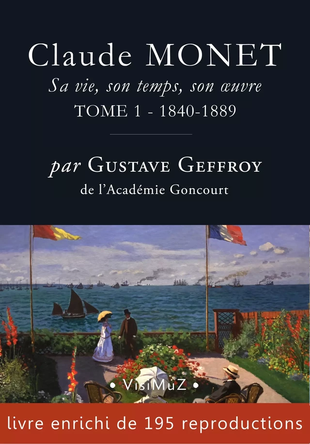 Claude Monet. Sa vie, son temps, son œuvre - Gustave Geffroy - VisiMuZ Editions