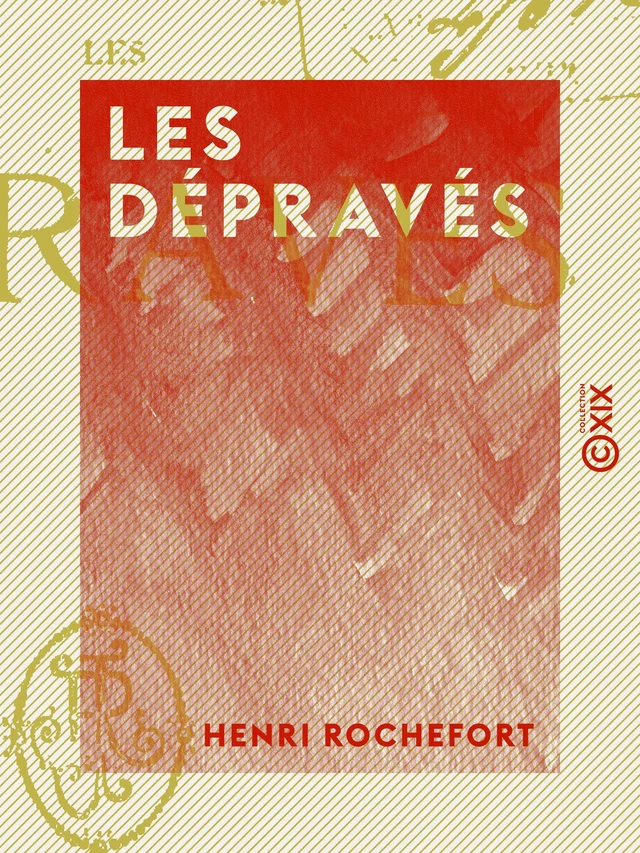 Les Dépravés - Henri Rochefort - Collection XIX