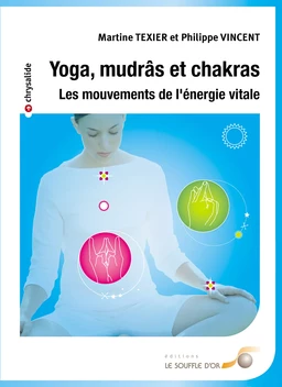 Yoga mudrâs et chakras : Les mouvements de l'énergie vitale