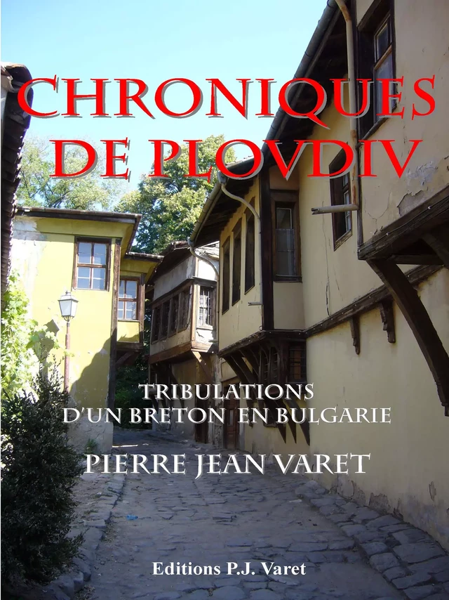 Chroniques de Plovdiv - Pierre Jean Varet Pierre Jean Varet - Editions P.J Varet