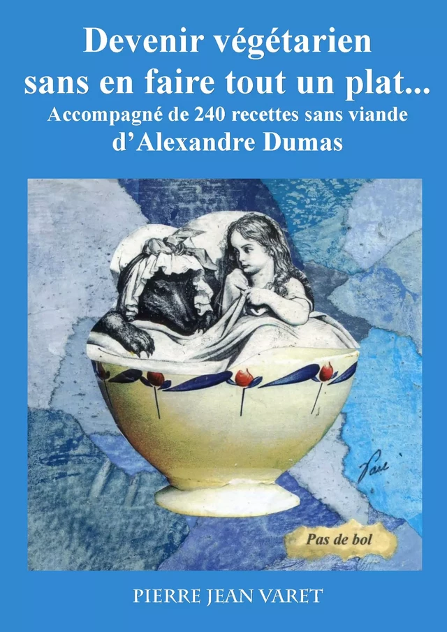 Devenir végétarien sans en faire tout un plat ... - Alexandre Dumas, Pierre Jean Varet Pierre Jean Varet - Editions P.J Varet