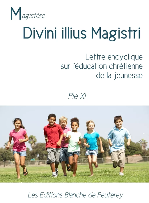 Divini illius magistri - Pie Xi Pie Xi - Les Editions Blanche de Peuterey