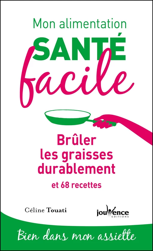 Mon alimentation santé facile : Brûler les graisses durablement - Céline Touati - Éditions Jouvence