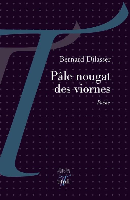 Pâle nougat des viornes - Bernard Dilasser - Librairie éditions tituli