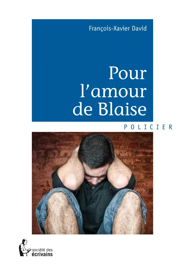 Pour l'amour de Blaise - François-Xavier David - Société des écrivains