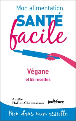 Mon alimentation santé facile : Végane