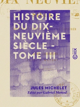 Histoire du dix-neuvième siècle - Tome III - Jusqu'à Waterloo