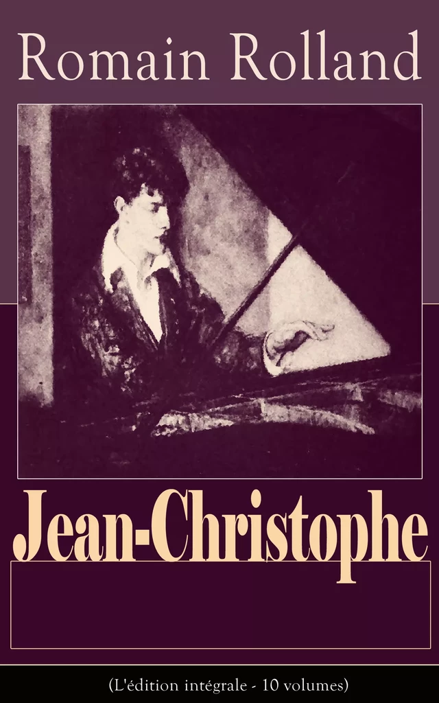 Jean-Christophe (L'édition intégrale - 10 volumes) - Romain Rolland - e-artnow