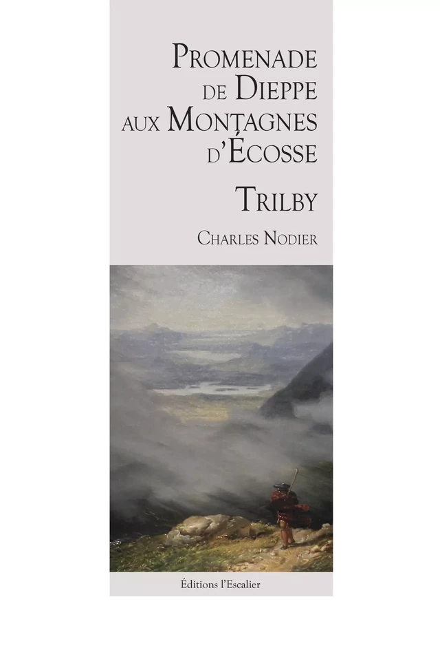 Promenade de Dieppe aux montagnes d'Écosse - Trilby - Charles Nodier - Editions l'Escalier