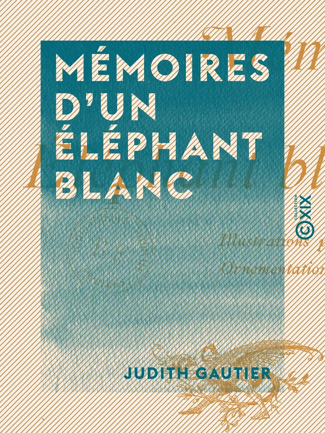 Mémoires d'un éléphant blanc - Judith Gautier - Collection XIX