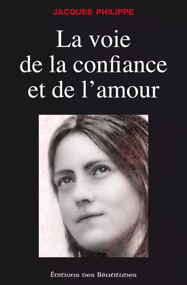 La voie de la confiance et de l'amour - Jacques Philippe - Editions des Béatitudes