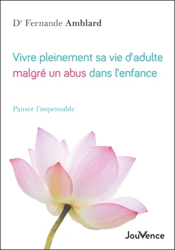 Vivre pleinement sa vie d’adulte malgré un abus dans l’enfance