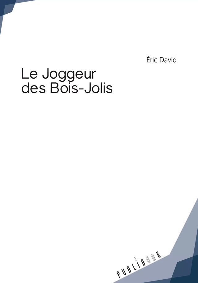 Le Joggeur des Bois-Jolis - Éric David - Publibook