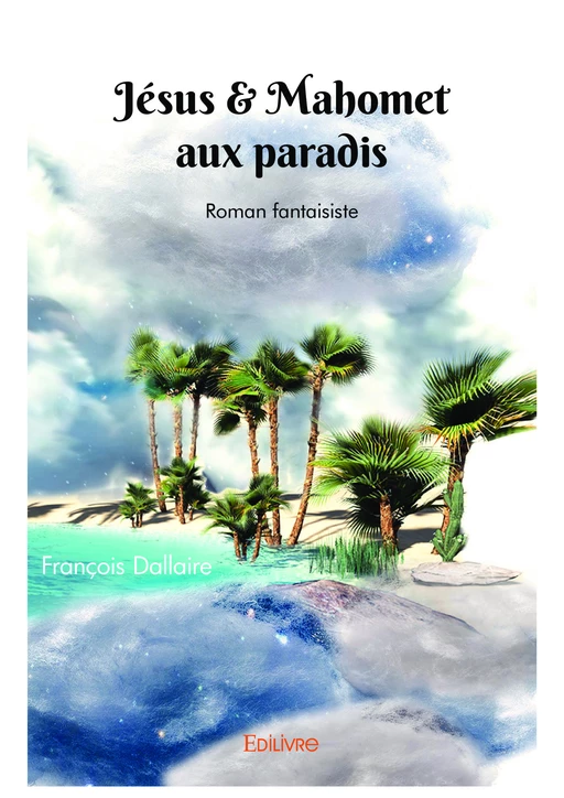 Jésus & Mahomet aux paradis - François Dallaire - Editions Edilivre