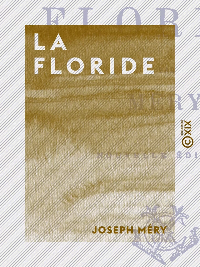 La Floride - Joseph Méry - Collection XIX