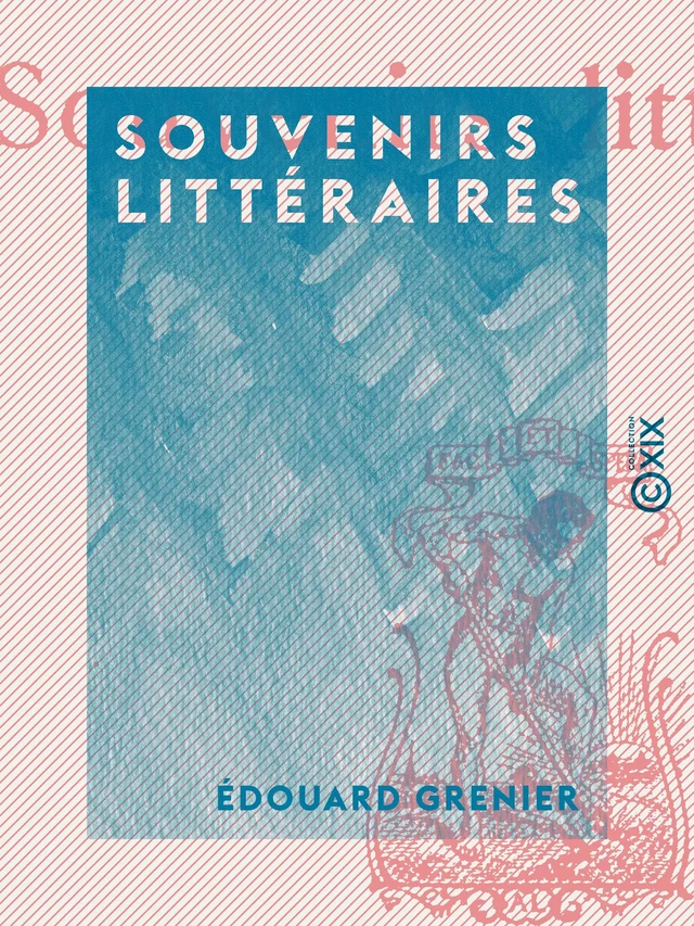 Souvenirs littéraires - Edouard Grenier - Collection XIX