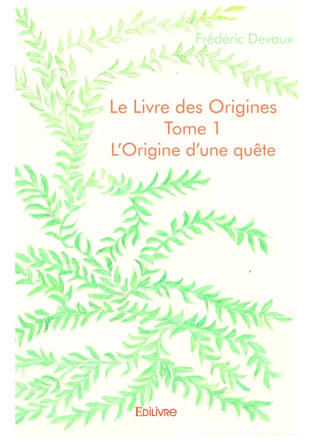 Le Livre des Origines - Tome 1 - Frédéric Devaux - Editions Edilivre