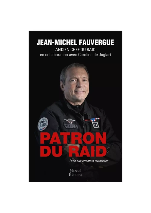 Patron du Raid - Jean-Michel Fauvergue, Caroline de Juglart - Mareuil Éditions