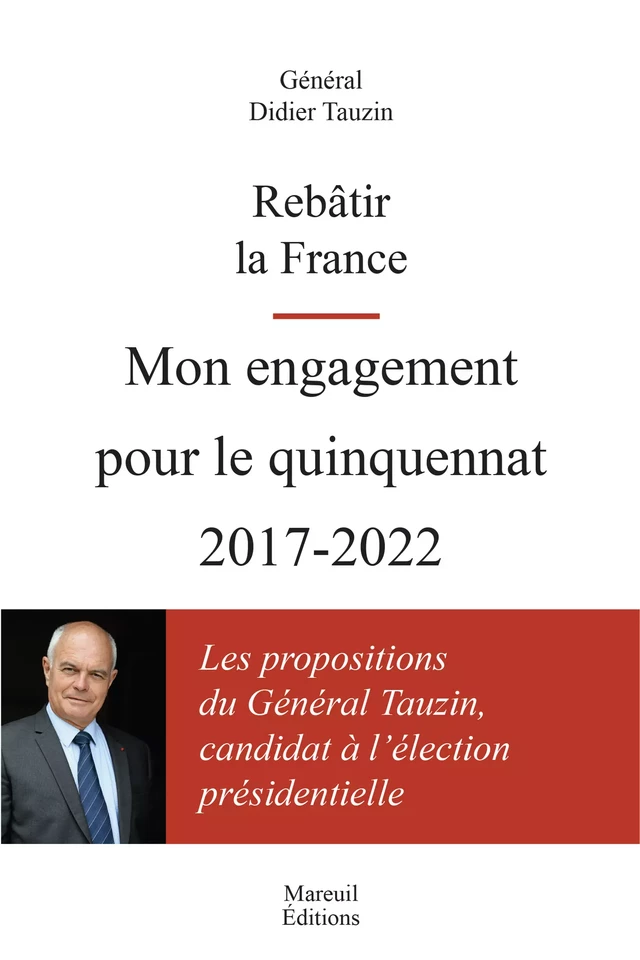 Rebâtir la France. Mon engagement pour le quinquennat 2017-2022 - Tauzin Didier - Mareuil Éditions