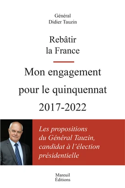 Rebâtir la France. Mon engagement pour le quinquennat 2017-2022