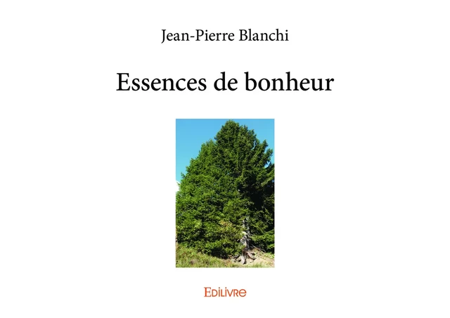 Essences de bonheur - Jean-Pierre Blanchi - Editions Edilivre