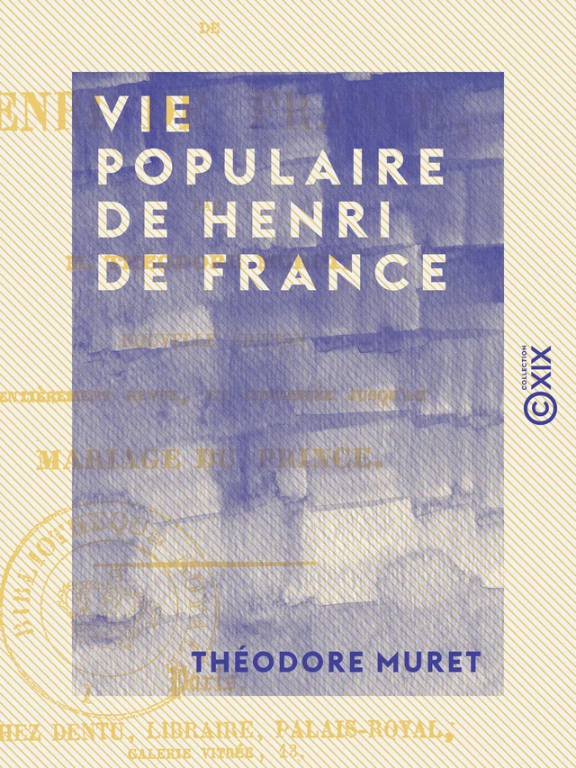 Vie populaire de Henri de France - Théodore Muret - Collection XIX