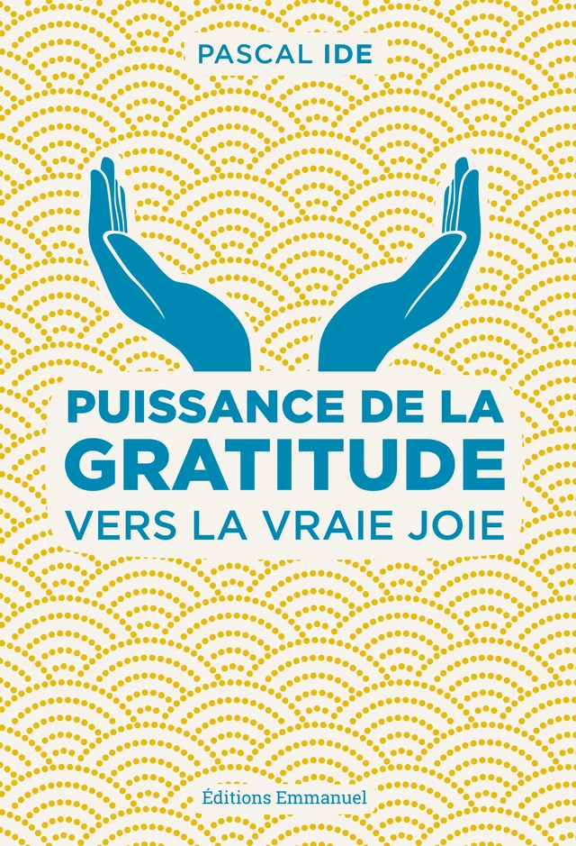 Puissance de la gratitude - Pascal Ide - Éditions de l'Emmanuel