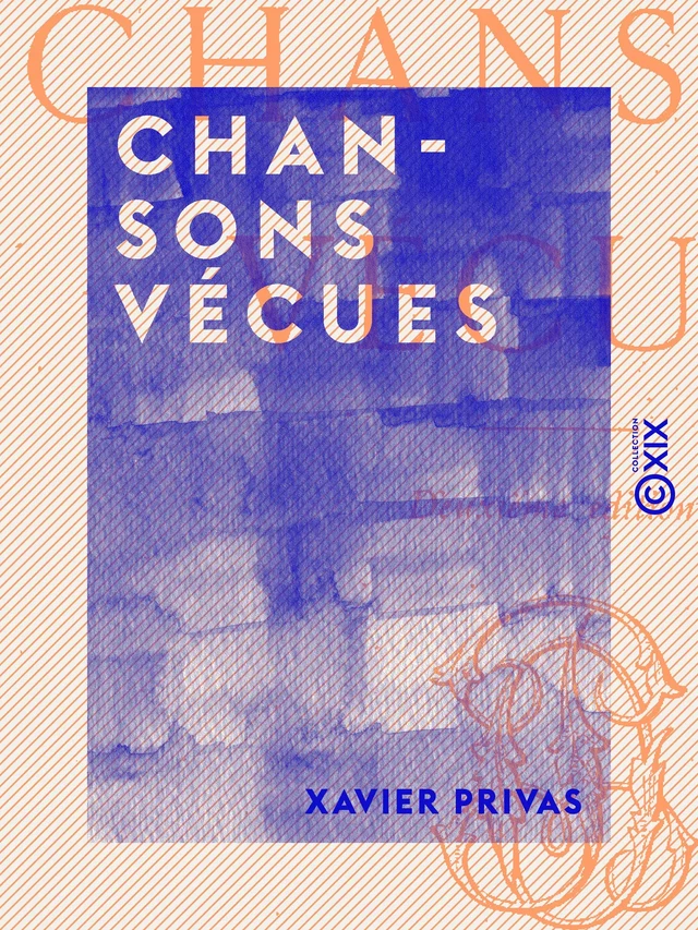 Chansons vécues - Xavier Privas - Collection XIX