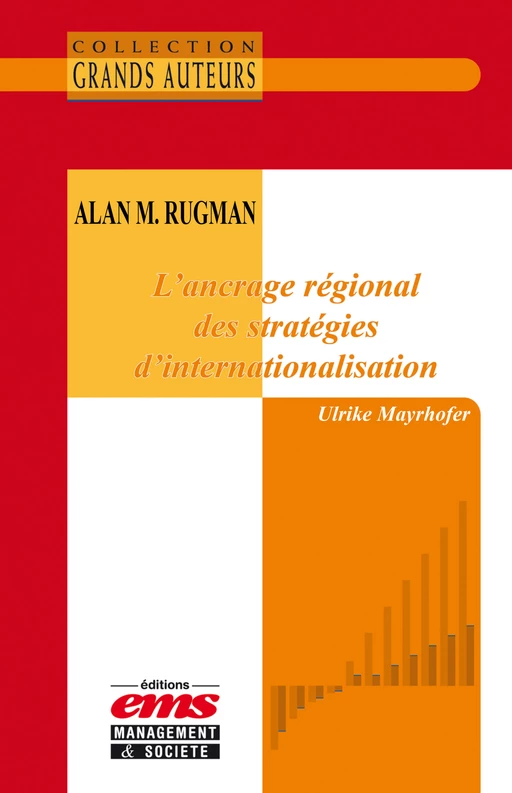 Alan M. Rugman - L'ancrage régional des stratégies d'internationalisation - Ulrike Mayrhofer - Éditions EMS