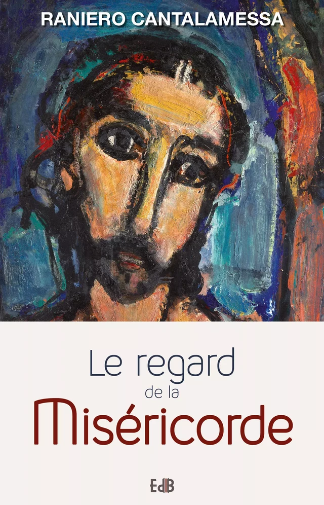 Le regard de la miséricorde - Raniero Cantalamessa - Editions des Béatitudes