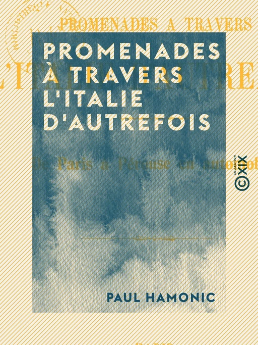 Promenades à travers l'Italie d'autrefois - Paul Hamonic - Collection XIX