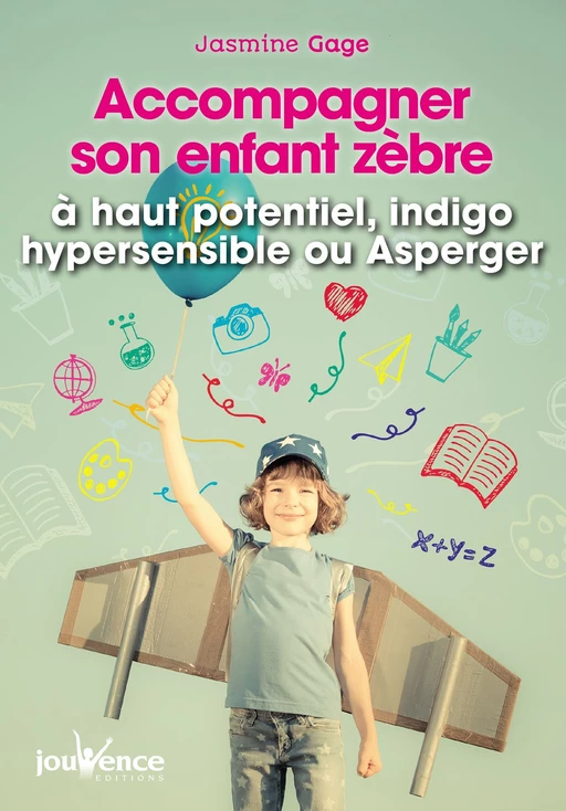 Accompagner son enfant zèbre : à haut potentiel, indigo, hypersensible ou Asperger - Jasmine Gage - Éditions Jouvence