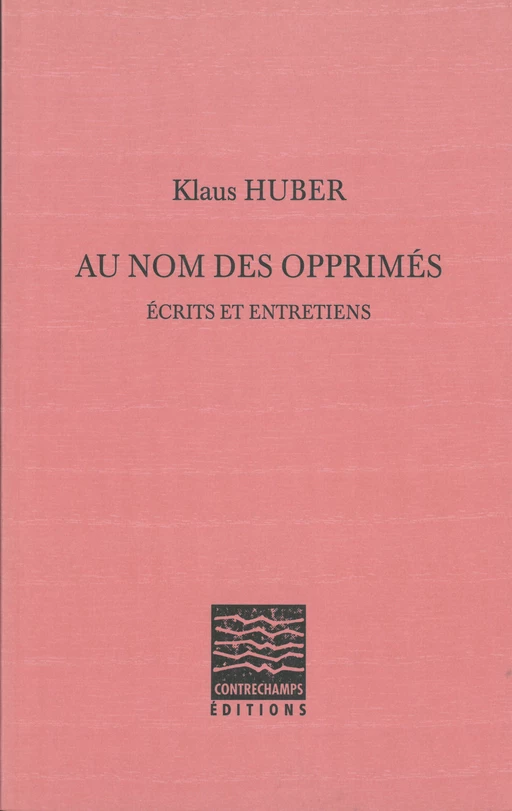 Au nom des opprimés - Klaus Huber - Éditions Contrechamps