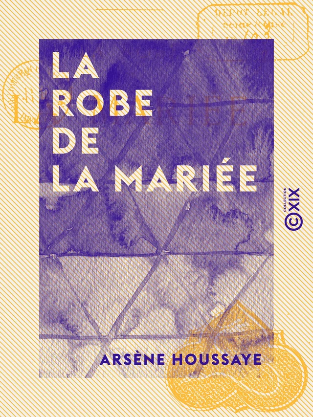 La Robe de la mariée - Arsène Houssaye - Collection XIX