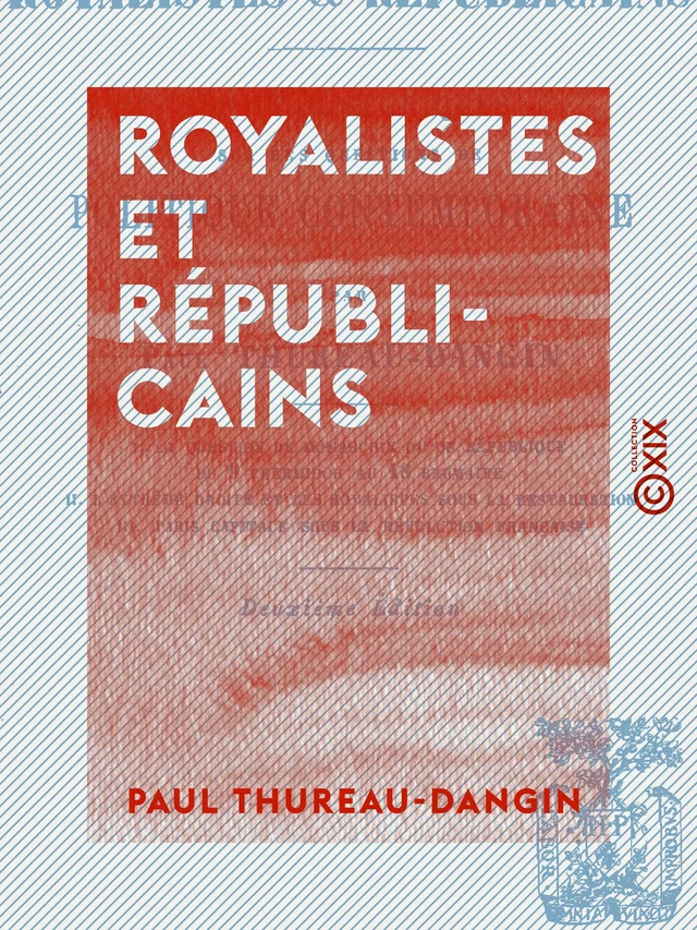 Royalistes et Républicains - Essais historiques sur les questions de politique contemporaine - Paul Thureau-Dangin - Collection XIX