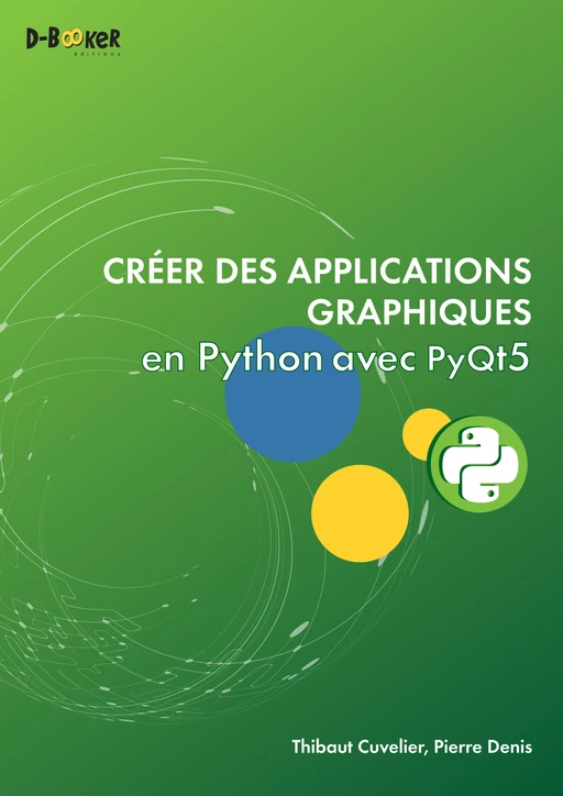 Créer des applications graphiques en Python avec PyQt5 - Thibaut Cuvelier, Pierre Denis - Éditions D-BookeR