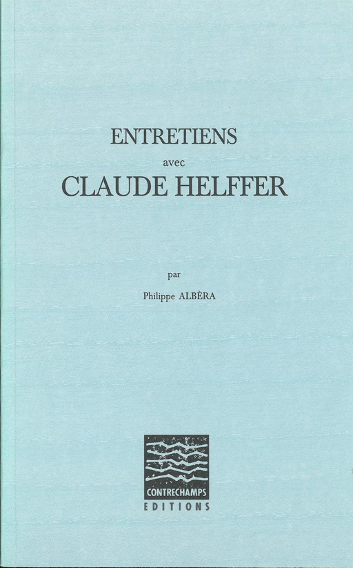 Entretiens avec Claude Helffer - Philippe Albèra, Claude Helffer - Éditions Contrechamps