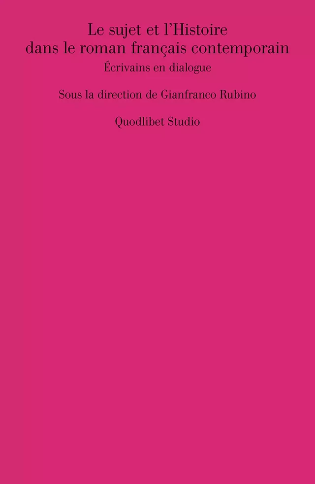 Le sujet et l’Histoire dans le roman français contemporain -  - Quodlibet