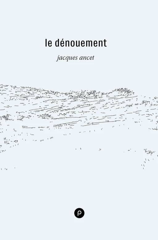 Le Dénouement - Jacques Ancet - publie.net