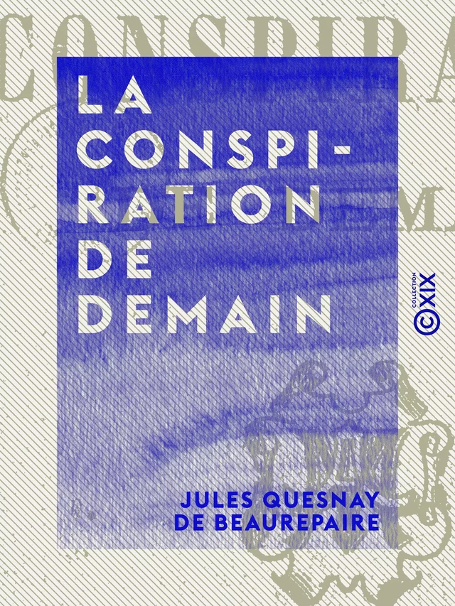 La Conspiration de demain - Jules Quesnay de Beaurepaire - Collection XIX