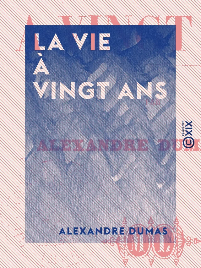 La Vie à vingt ans - Alexandre Dumas - Collection XIX