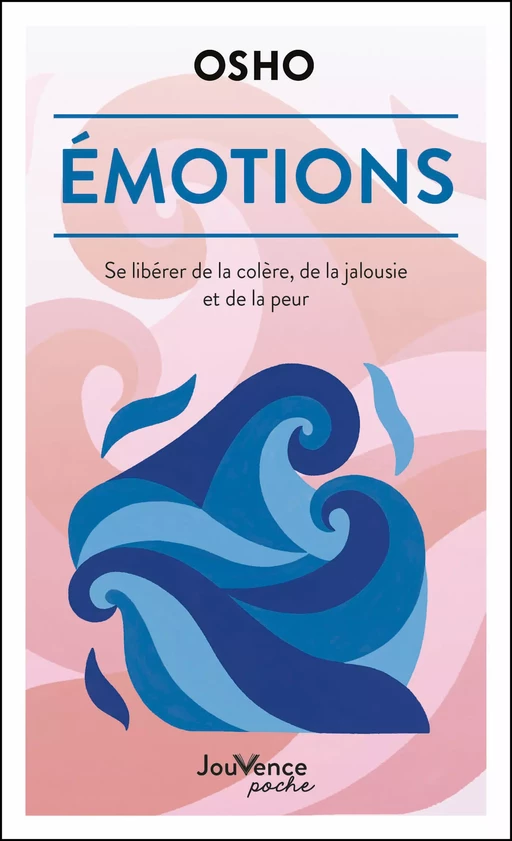 Émotions : Se libérer de la colère, de la jalousie et de la peur -  Osho - Éditions Jouvence