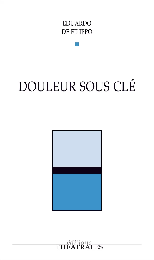 Douleur sous clé - Eduardo de Filippo - éditions Théâtrales