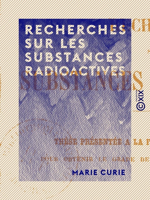 Recherches sur les substances radioactives - Marie Curie - Collection XIX